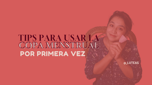 Tips infalibles para usar una copa menstrual por primera vez - Luteas